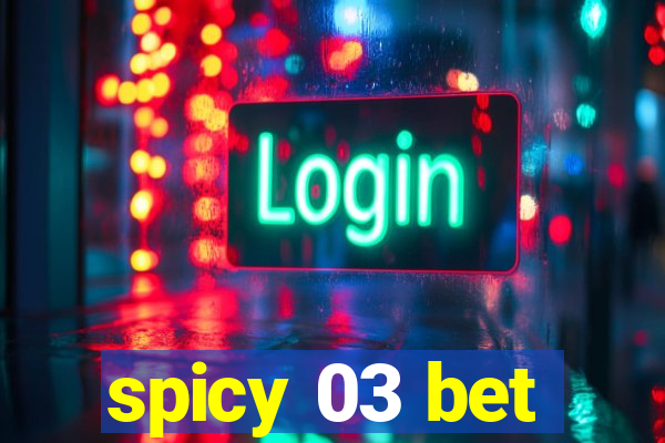 spicy 03 bet